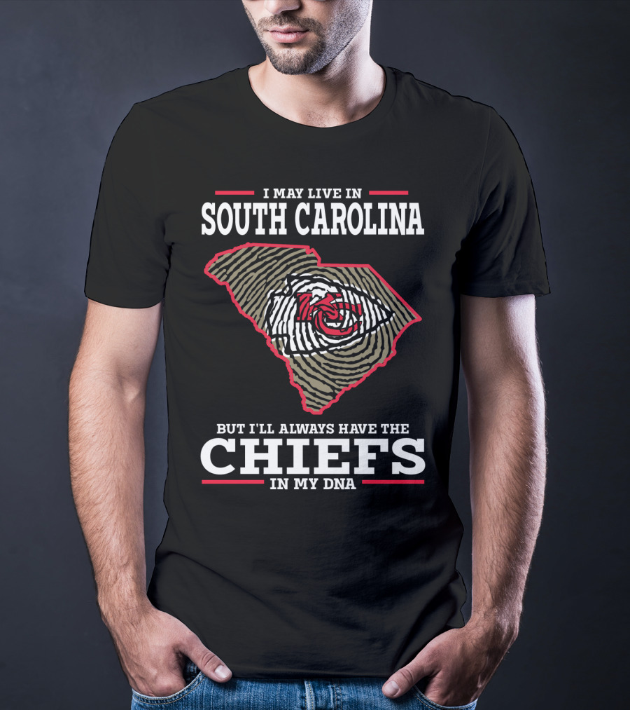 I May Live IN South Carolina But I'll Always Have The Chiefs IN My Dna T-Shirt