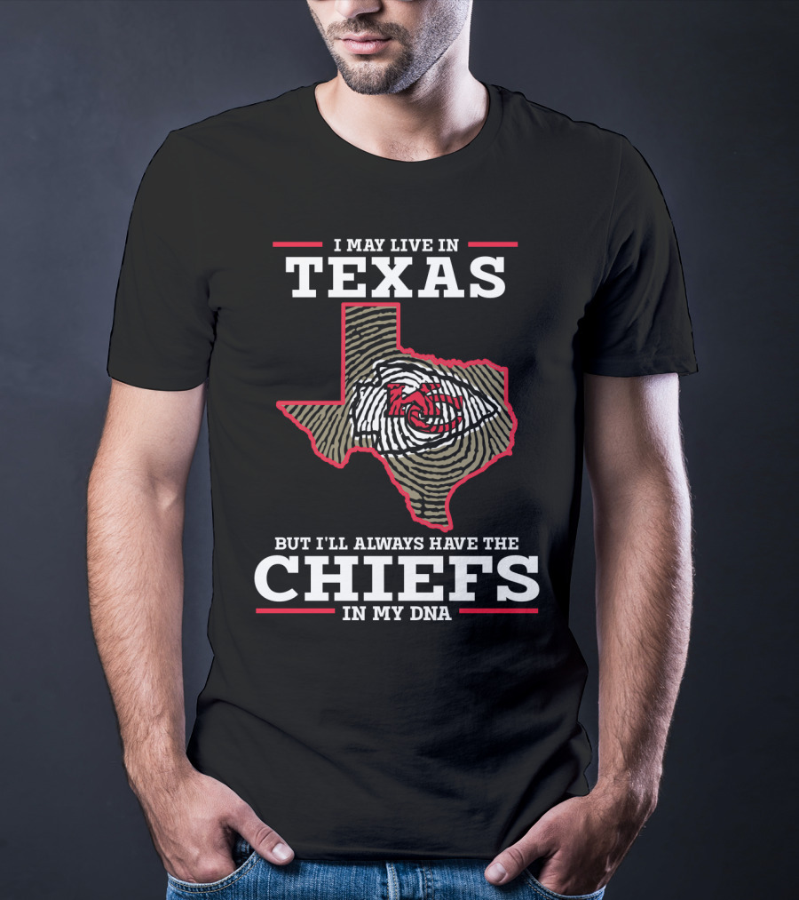 I May Live In Texas But I'll Always Have The Chiefs In My DNA T-Shirt