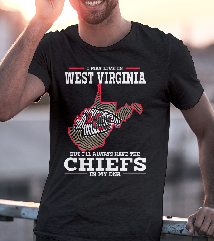 I May Live In West Virginia But I'll Always Have The Chiefs In My DNA T-Shirt