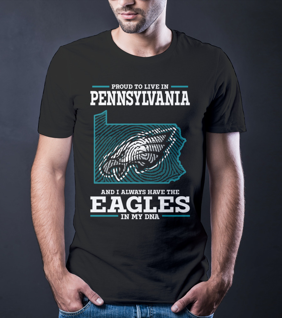 Proud To Live In Pennsylvania With The Eagles In My DNA T-Shirt