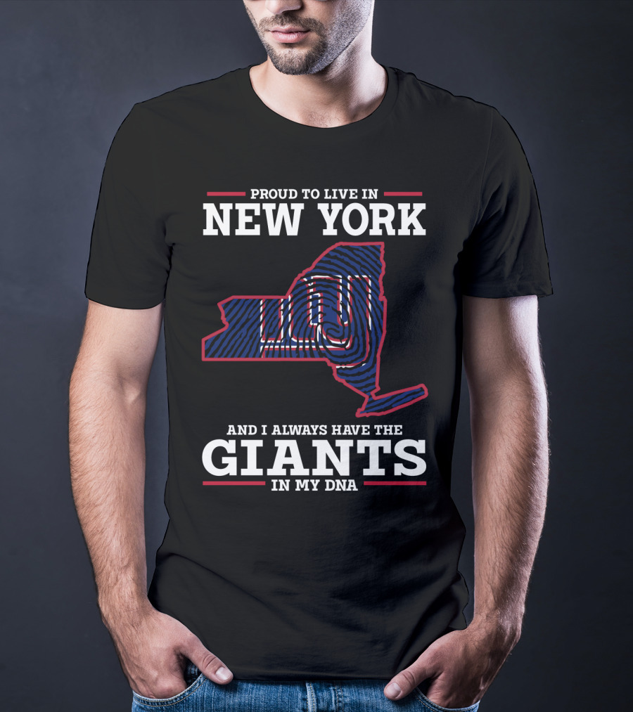 Proud To Live In New York And I Always Have The Giants In My DNA T-Shirt