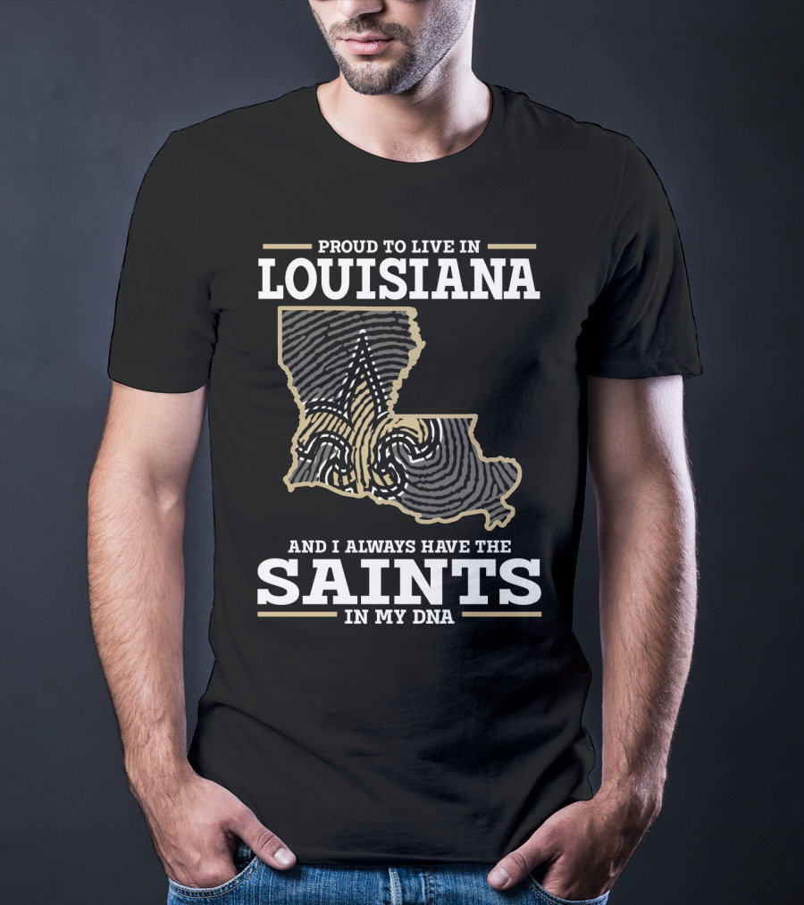 Proud To Live IN Louisiana Saints IN My Dna T-Shirt