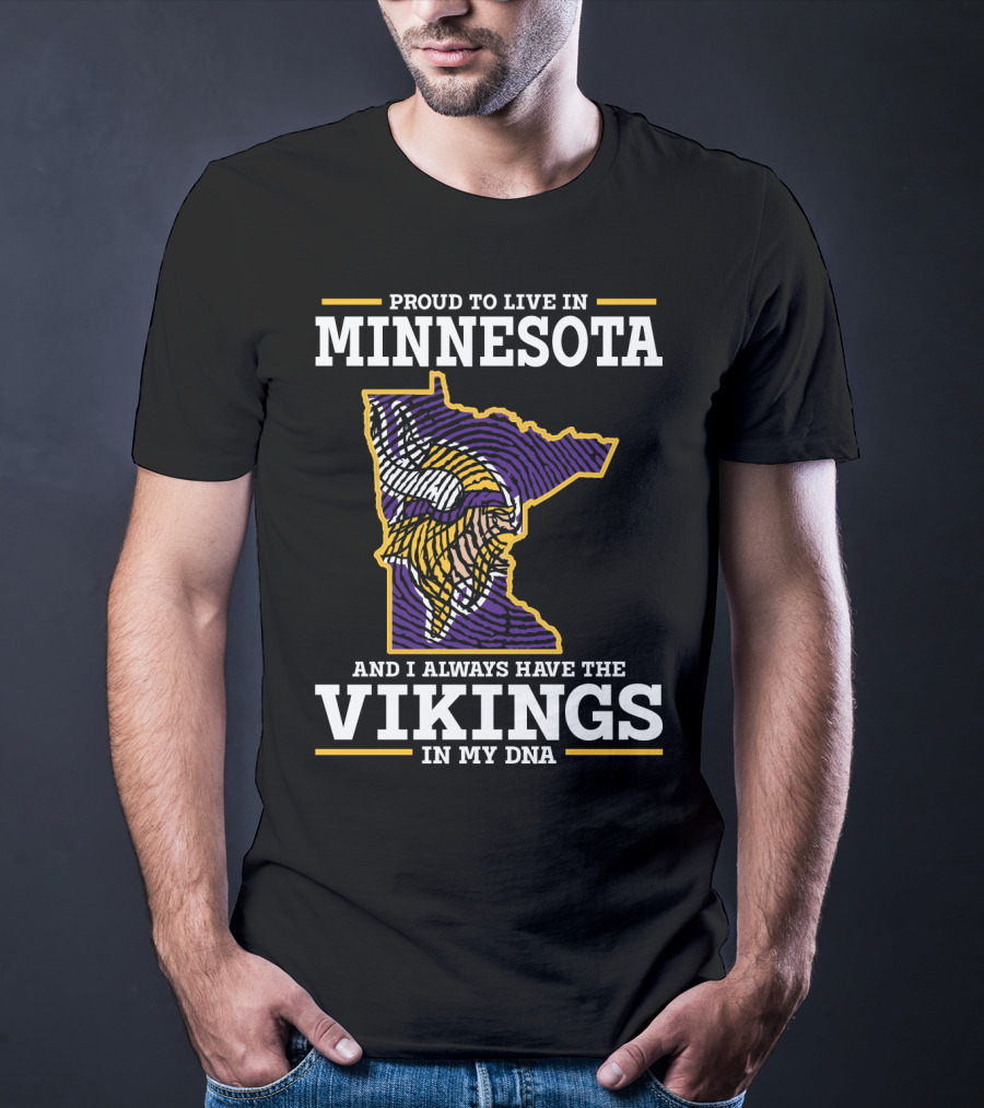 Proud To Live In Minnesota And Always Have The Vikings In My Dna T-Shirt