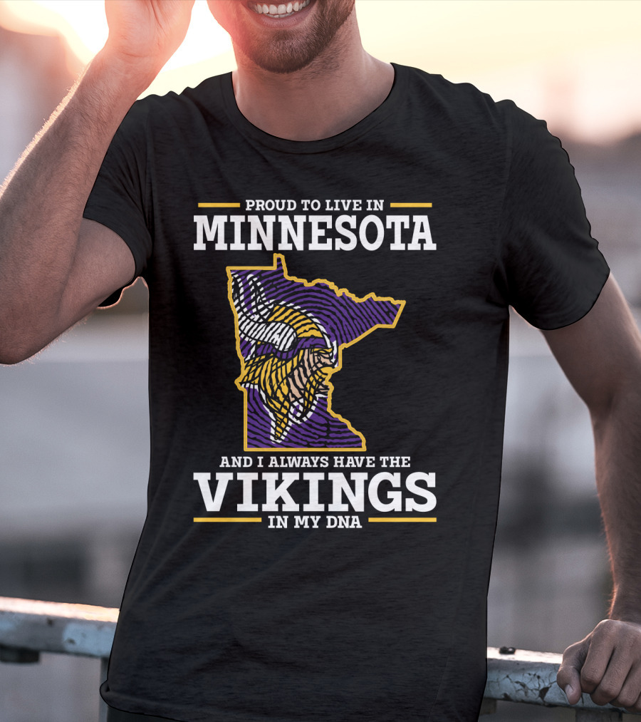 Proud To Live In Minnesota And Always Have The Vikings In My Dna T-Shirt
