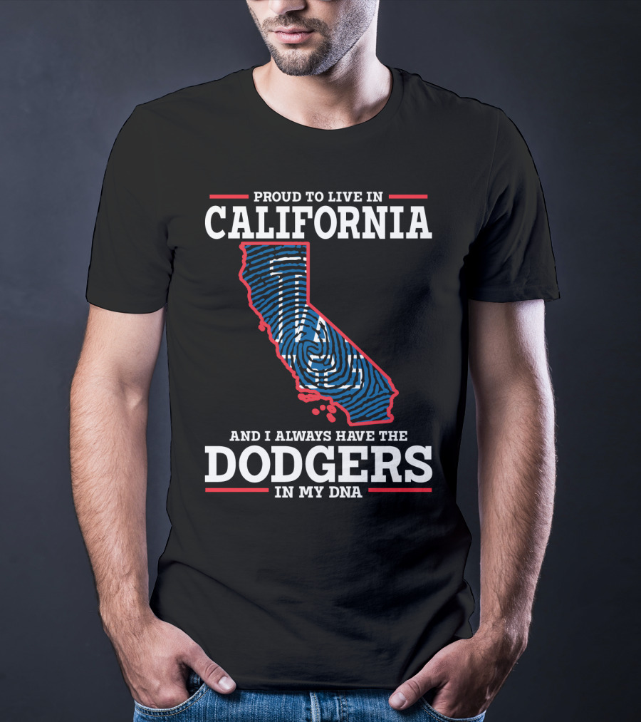 Proud To Live In California And I Always Have The Dodgers In My DNA T-Shirt