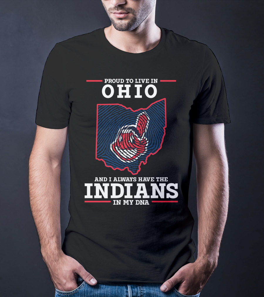 Ohio Proud To Live In Ohio Always Have The Indians In My DNA T-Shirt