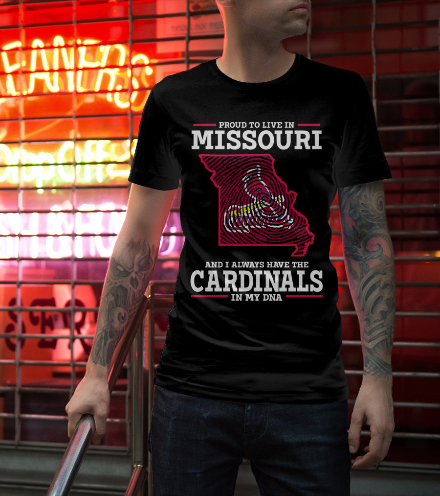 Proud To Live In Missouri And I Always Have The Cardinals In My DNA T-Shirt