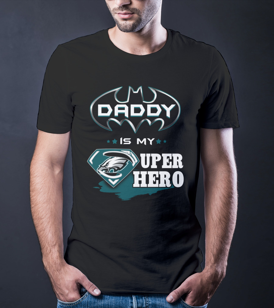 Daddy Is My Super Hero Eagles Batman Superman T-Shirt