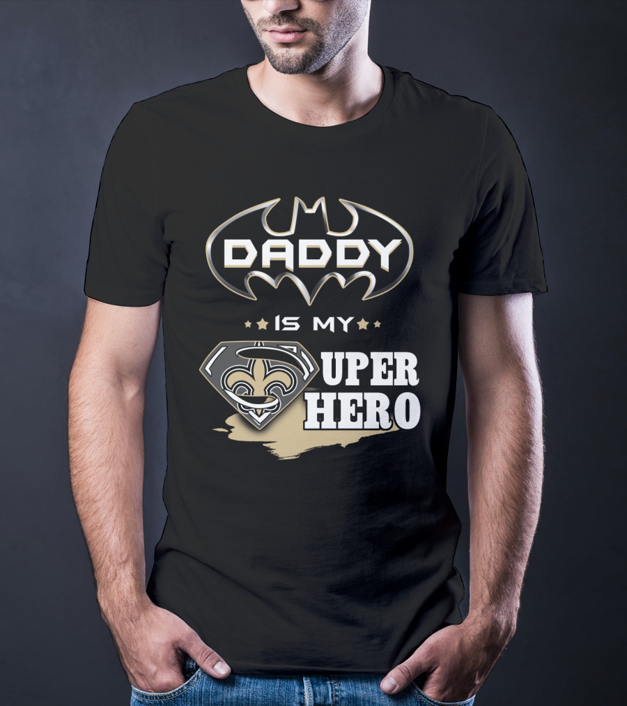 Daddy Is My Super Hero Saints Batman Superman T-Shirt