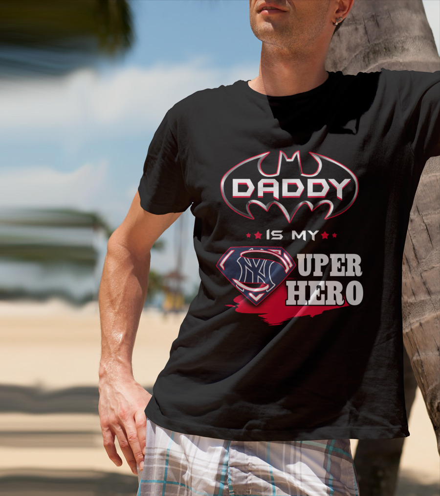 Daddy Is My Super Hero Yankees Batman Superman T-Shirt