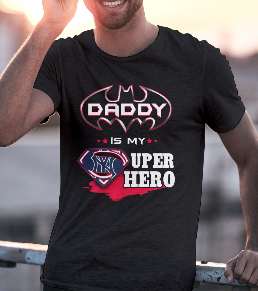 Daddy Is My Super Hero Yankees Batman Superman T-Shirt