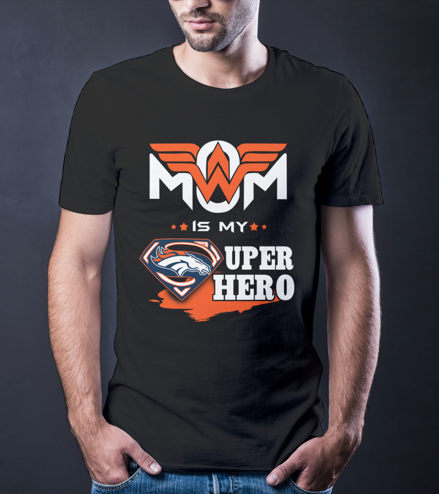 Mom Is My Broncos Super Hero T-Shirt