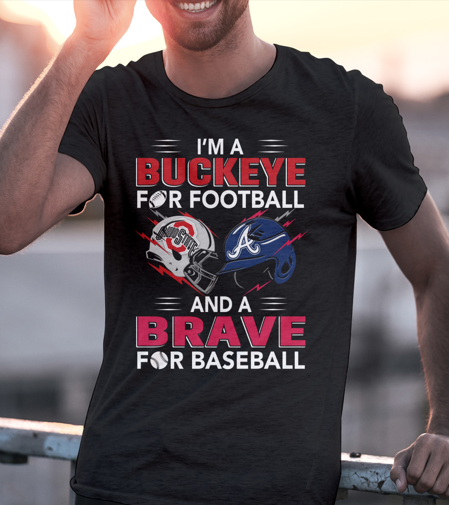I'm A Buckeye For Football And A Brave For Baseball T-Shirt