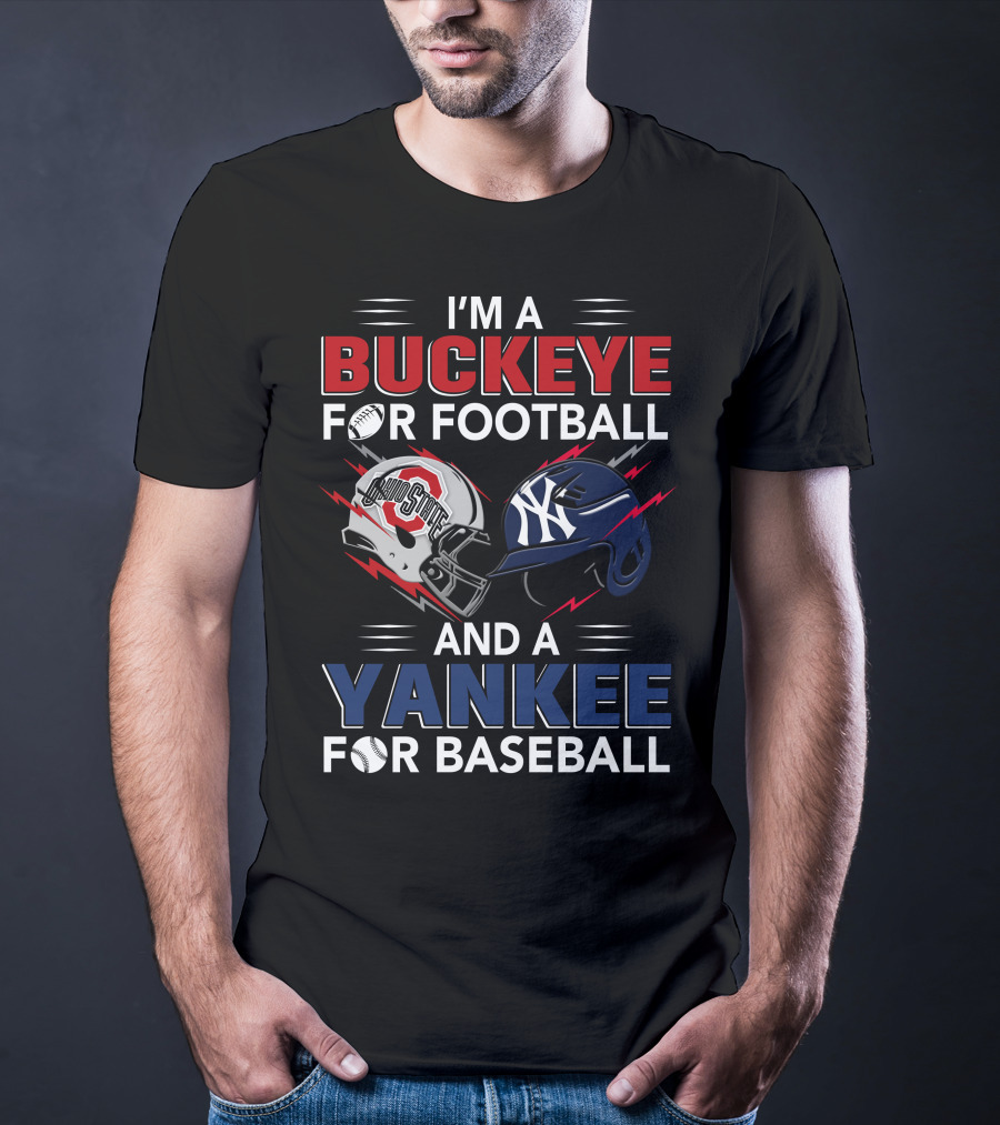 I'm A Buckeye For Football And A Yankee For Baseball T-Shirt