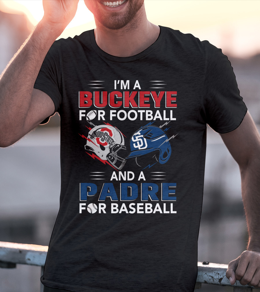 I'm A Buckeye For Football And A Padre For Baseball T-Shirt
