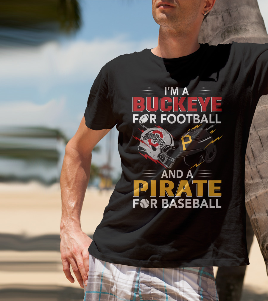 I'm A Buckeye For Football And A Pirate For Baseball T-Shirt
