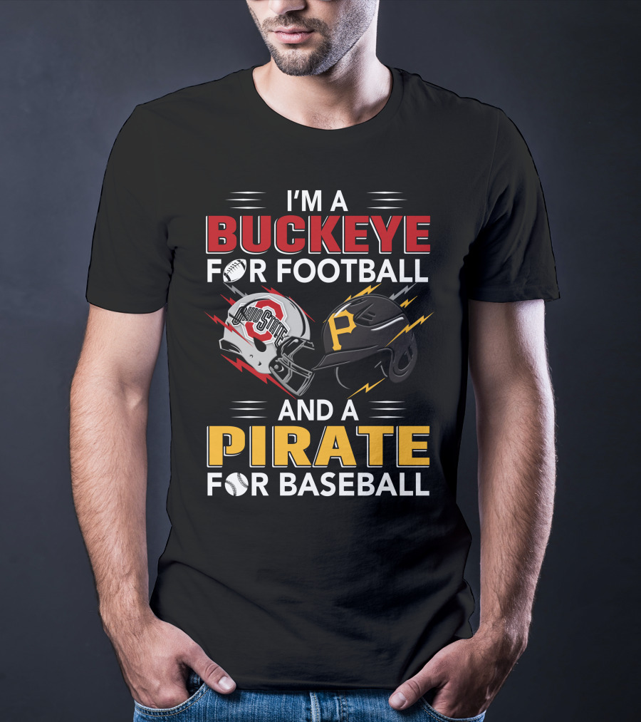 I'm A Buckeye For Football And A Pirate For Baseball T-Shirt