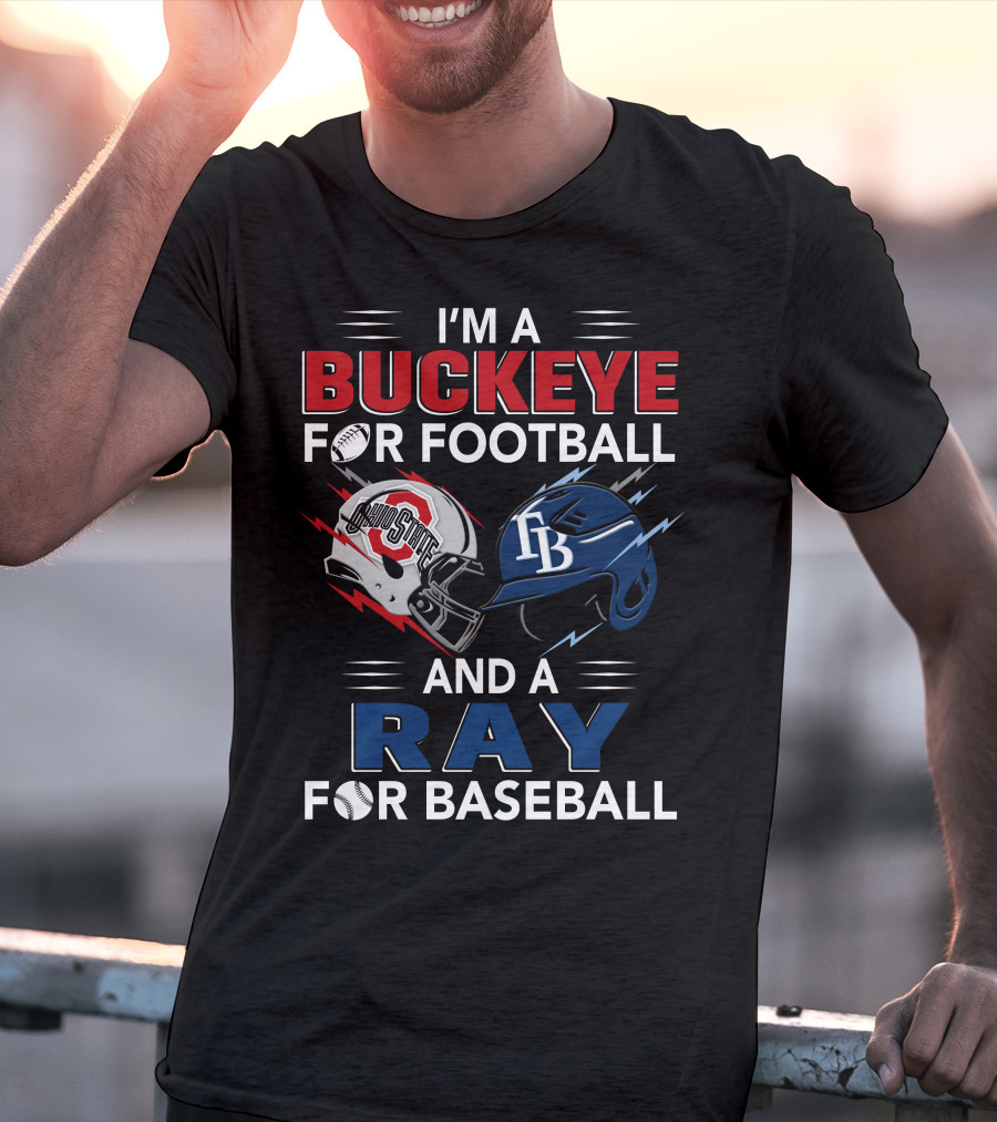 I'm A Buckeye For Football And A Ray For Baseball T-Shirt