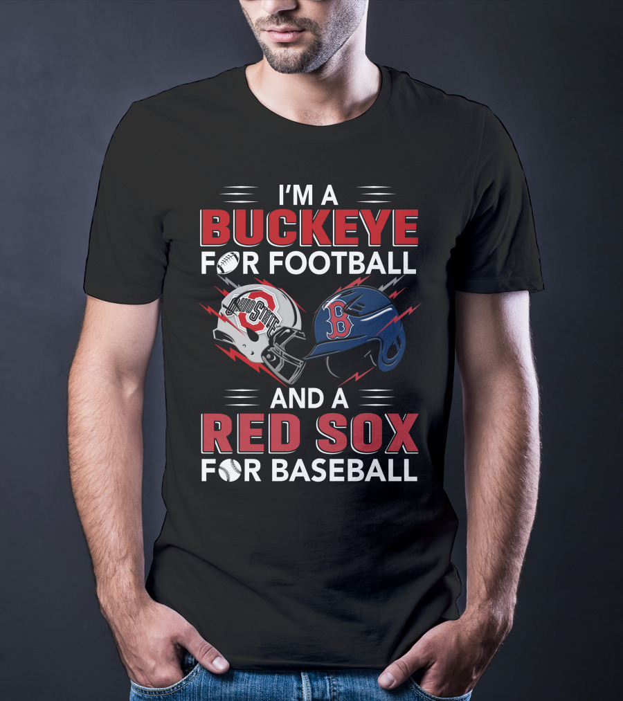 I'm A Buckeye For Football And A Red Sox For Baseball T-Shirt