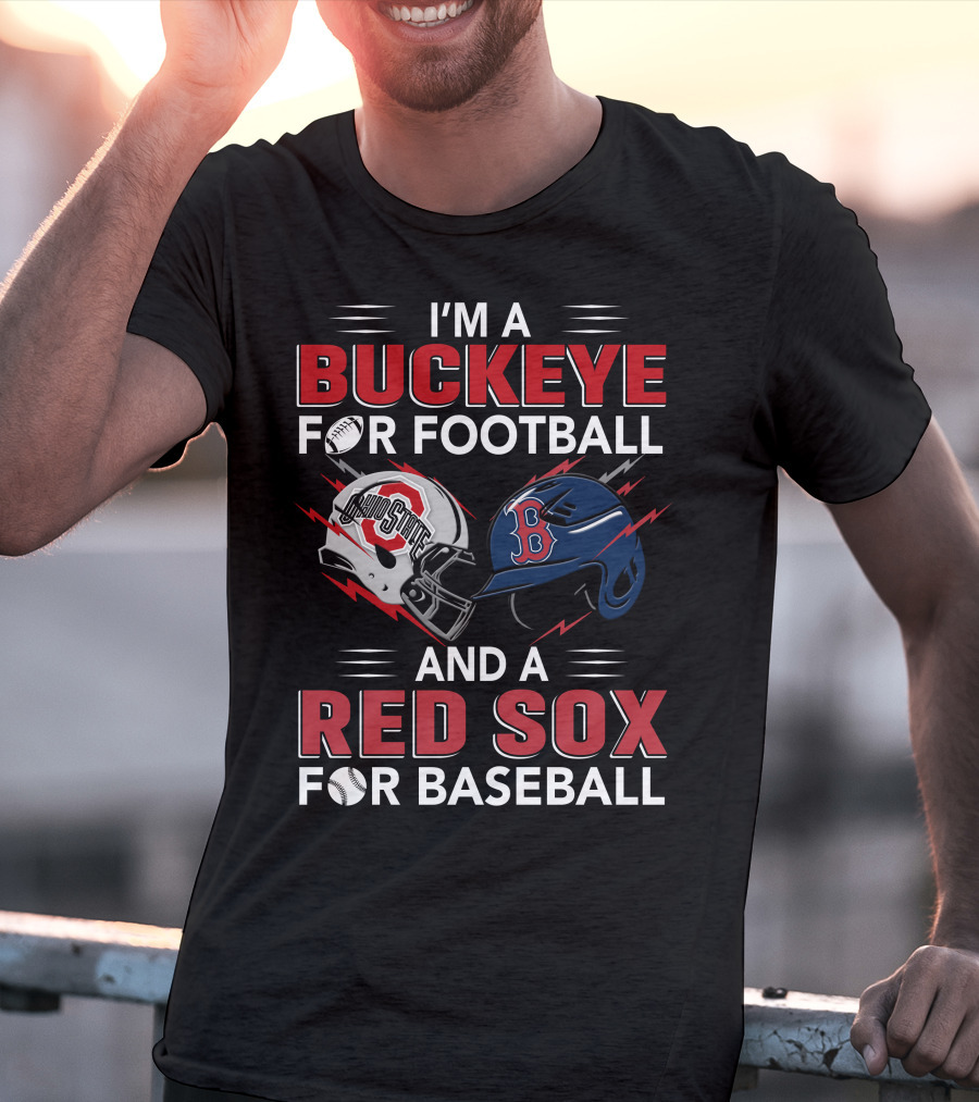 I'm A Buckeye For Football And A Red Sox For Baseball T-Shirt