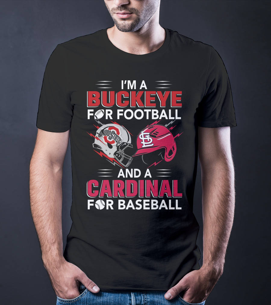 I'm A Buckeye For Football And A Cardinal For Baseball T-Shirt