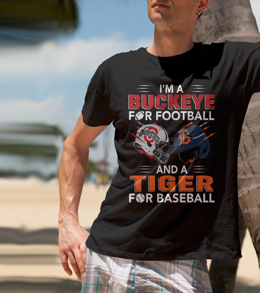 I'm A Buckeye For Football And A Tiger For Baseball T-Shirt