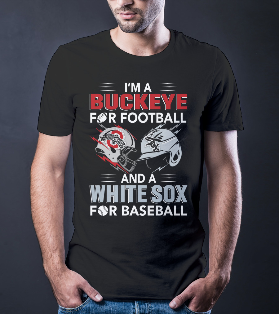 I'm A Buckeye For Football And A White Sox For Baseball T-Shirt
