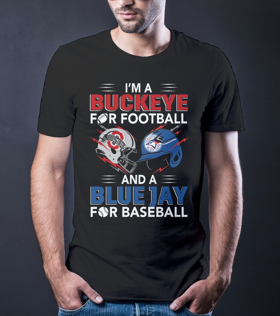 I'm A Buckeye For Football And A Blue Jay For Baseball T-Shirt