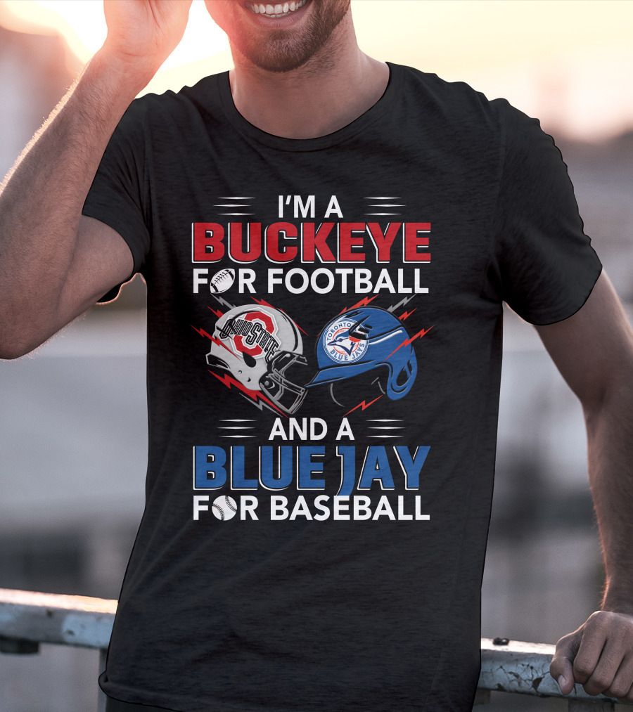 I'm A Buckeye For Football And A Blue Jay For Baseball T-Shirt
