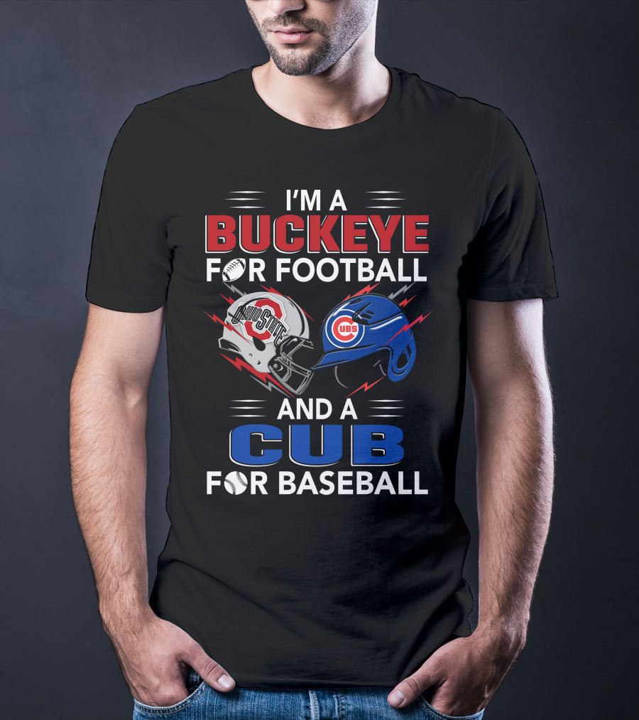 I'm A Buckeye For Football And A Cub For Baseball T-Shirt