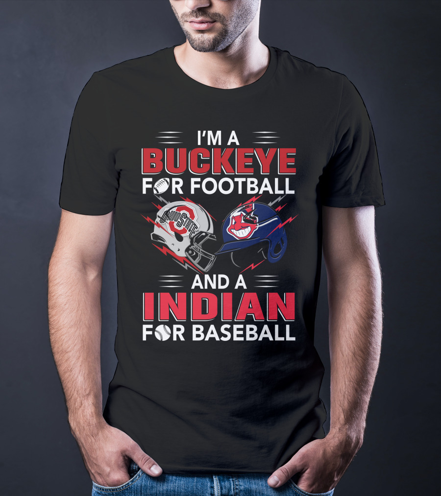 I'm A Buckeye For Football And A Indian For Baseball T-Shirt