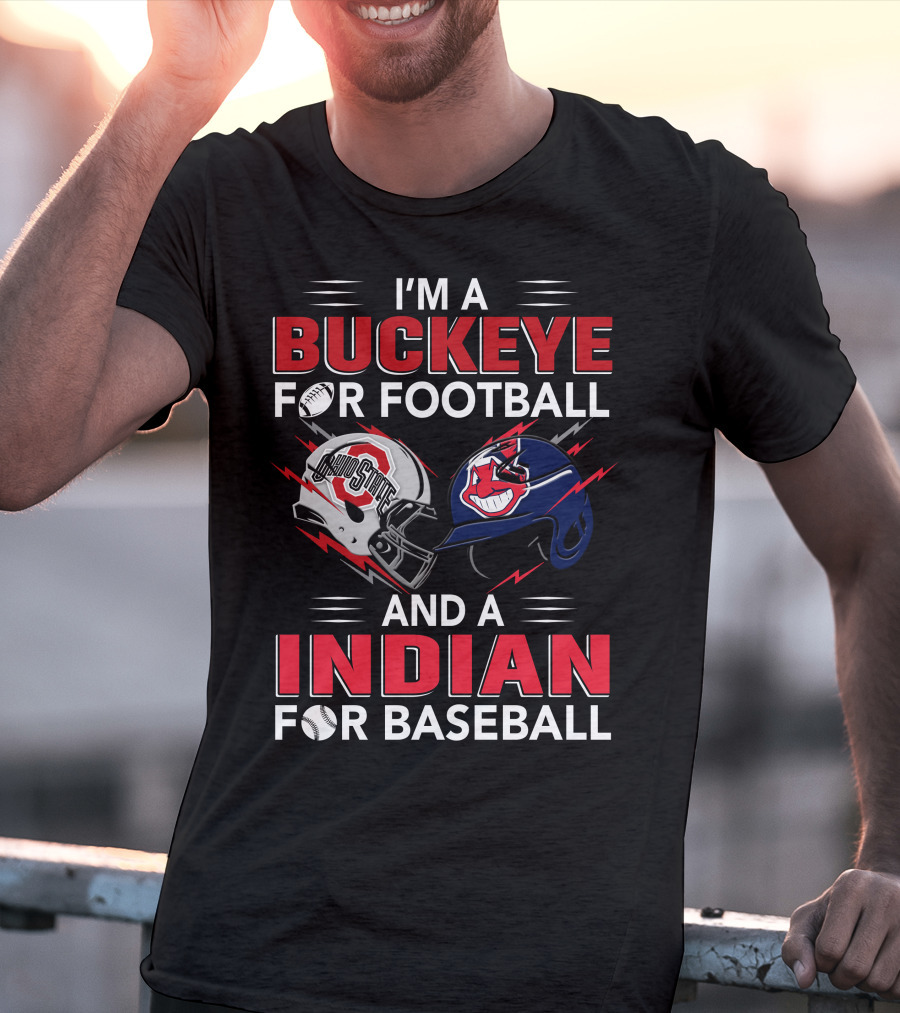 I'm A Buckeye For Football And A Indian For Baseball T-Shirt