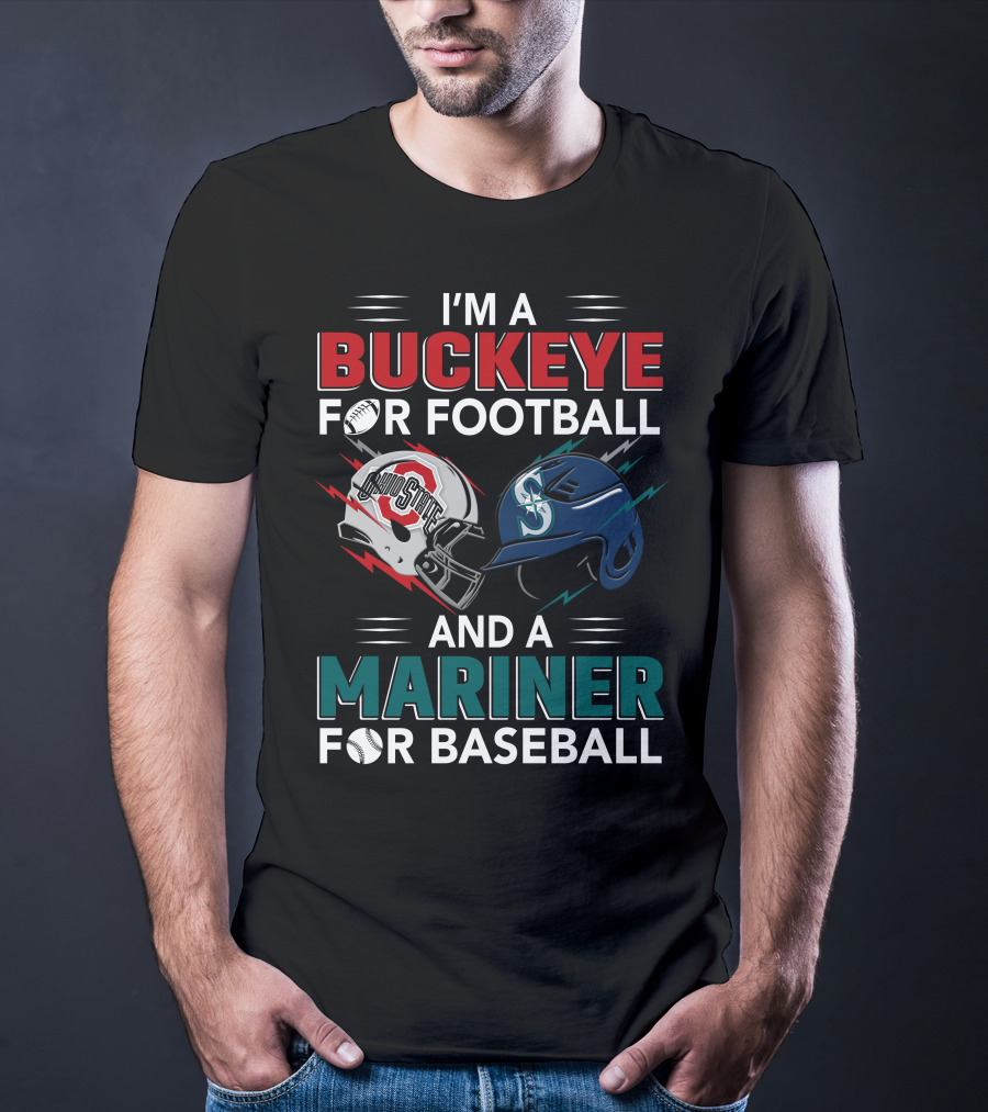I'm A Buckeye For Football And A Mariner For Baseball T-Shirt