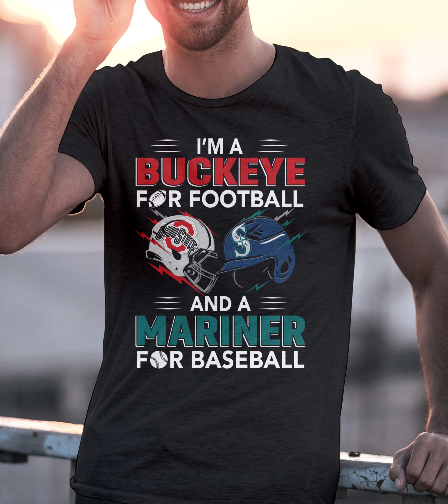 I'm A Buckeye For Football And A Mariner For Baseball T-Shirt