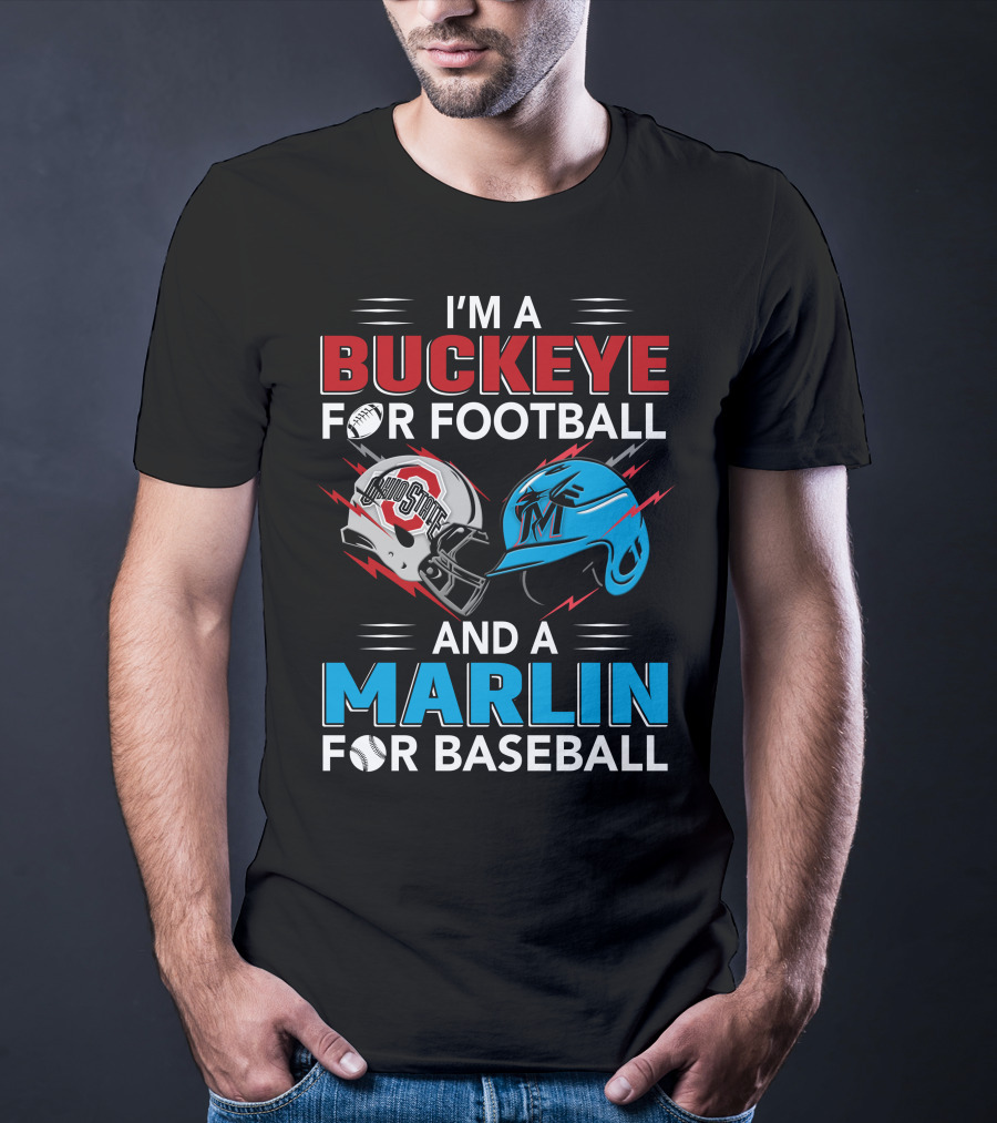 I'm A Buckeye For Football And A Marlin For Baseball T-Shirt