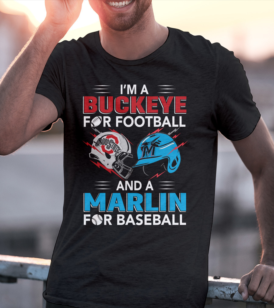 I'm A Buckeye For Football And A Marlin For Baseball T-Shirt