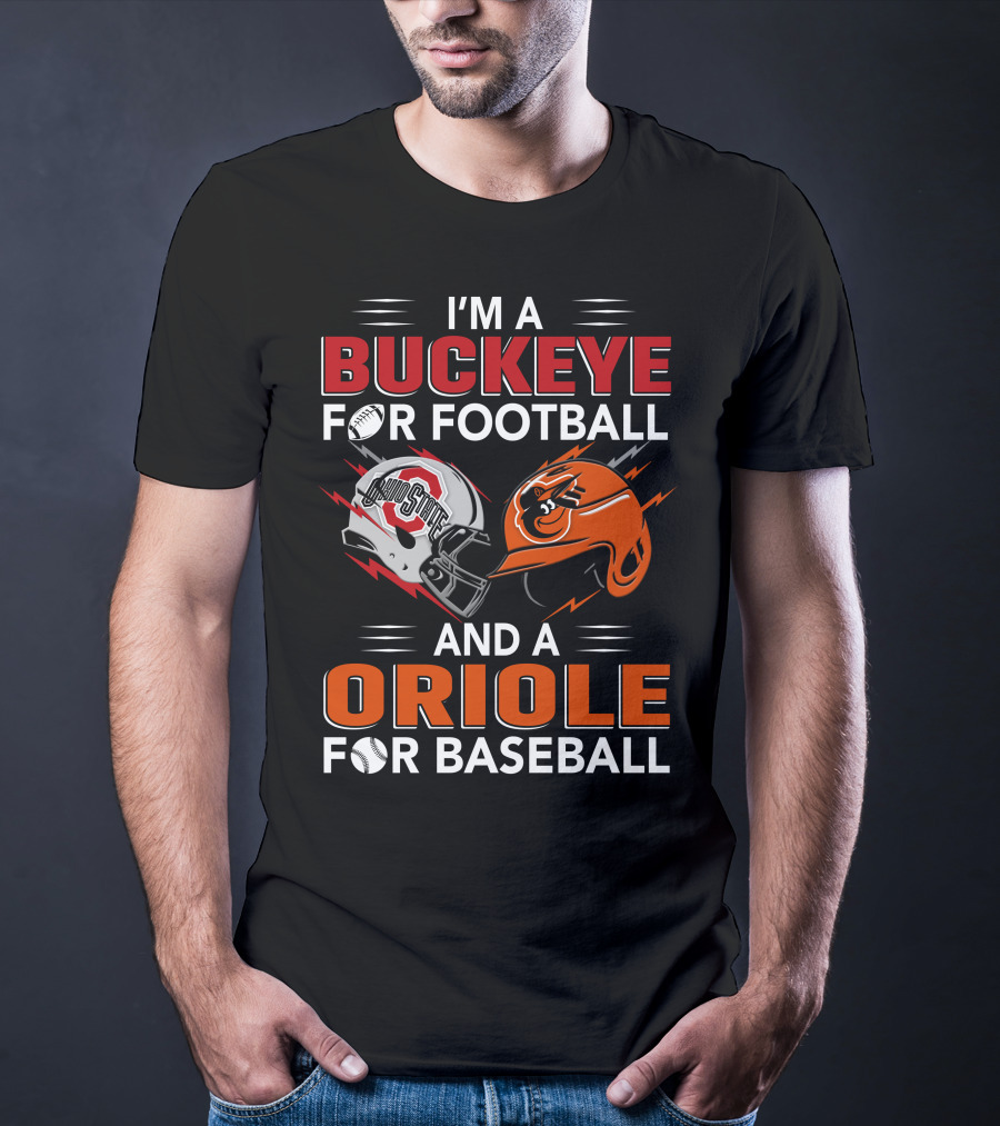 I'm A Buckeye For Football And An Oriole For Baseball T-Shirt