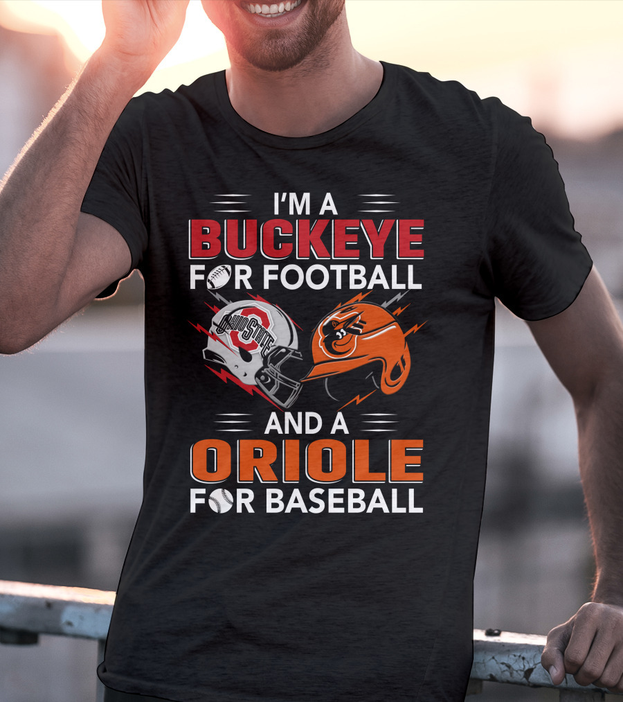 I'm A Buckeye For Football And An Oriole For Baseball T-Shirt