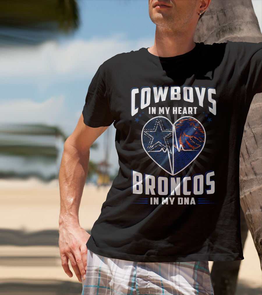 Cowboys In My Heart Broncos In My Dna T-Shirt