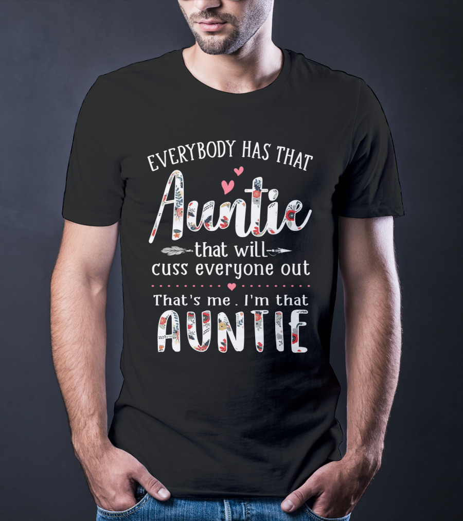 Everybody Has That Auntie That Will Cuss Everyone Out That's Me I'm That Auntie T-Shirt