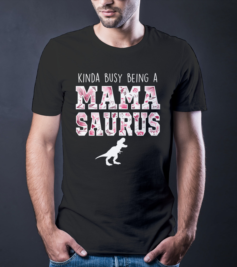 Kinda Busy Being A Mama Saurus Dinosaur Floral T-Shirt