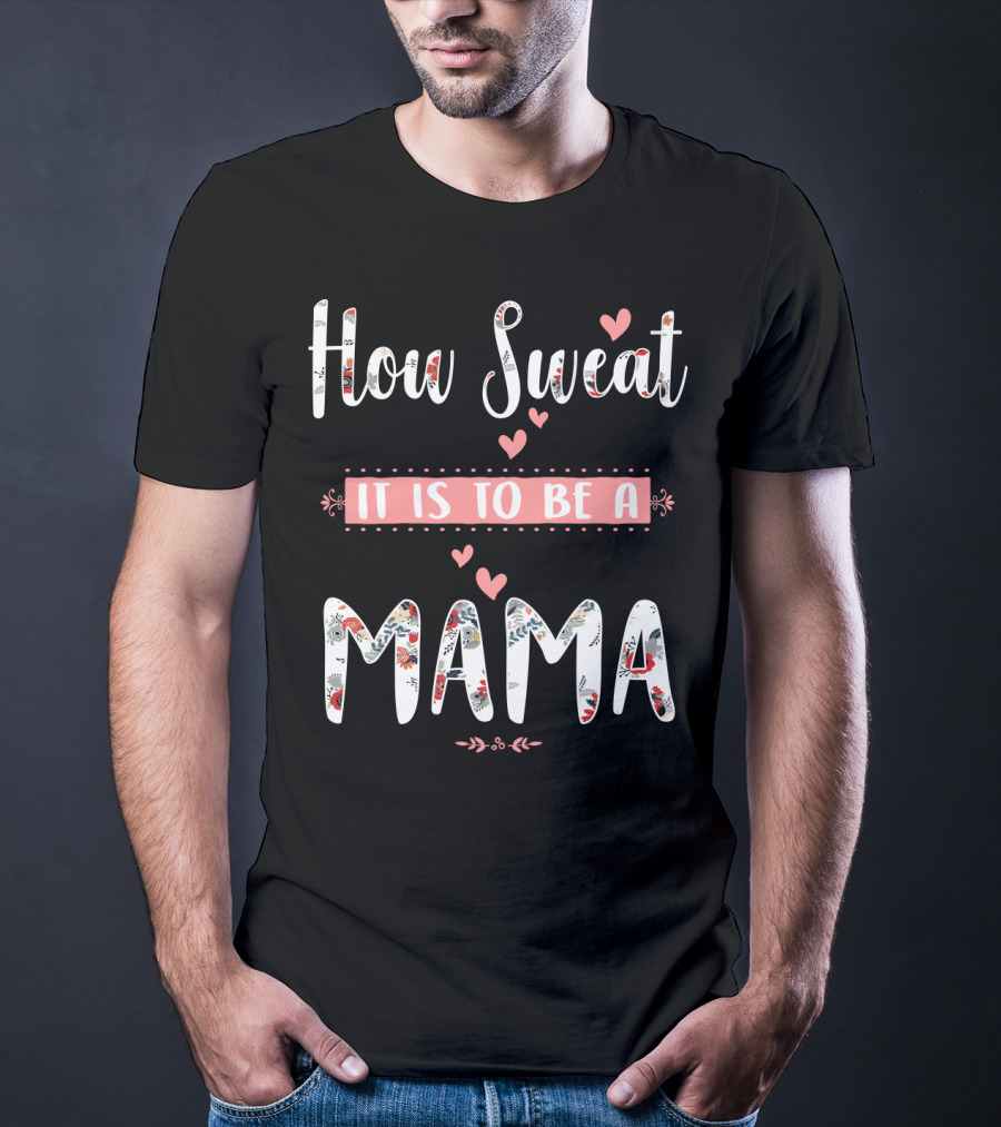 How Sweet It Is To Be A Mama Floral Heart T-Shirt