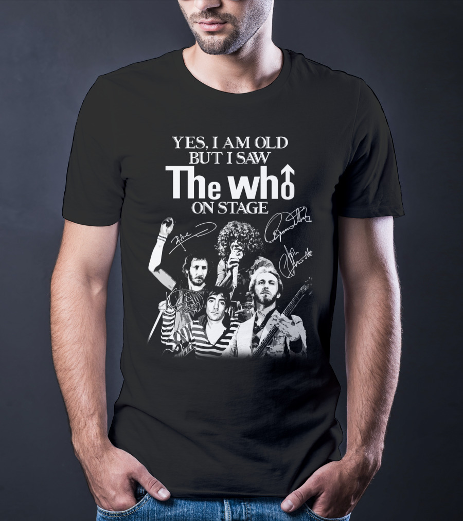 Yes I Am Old But I Saw The Who On Stage T-Shirt