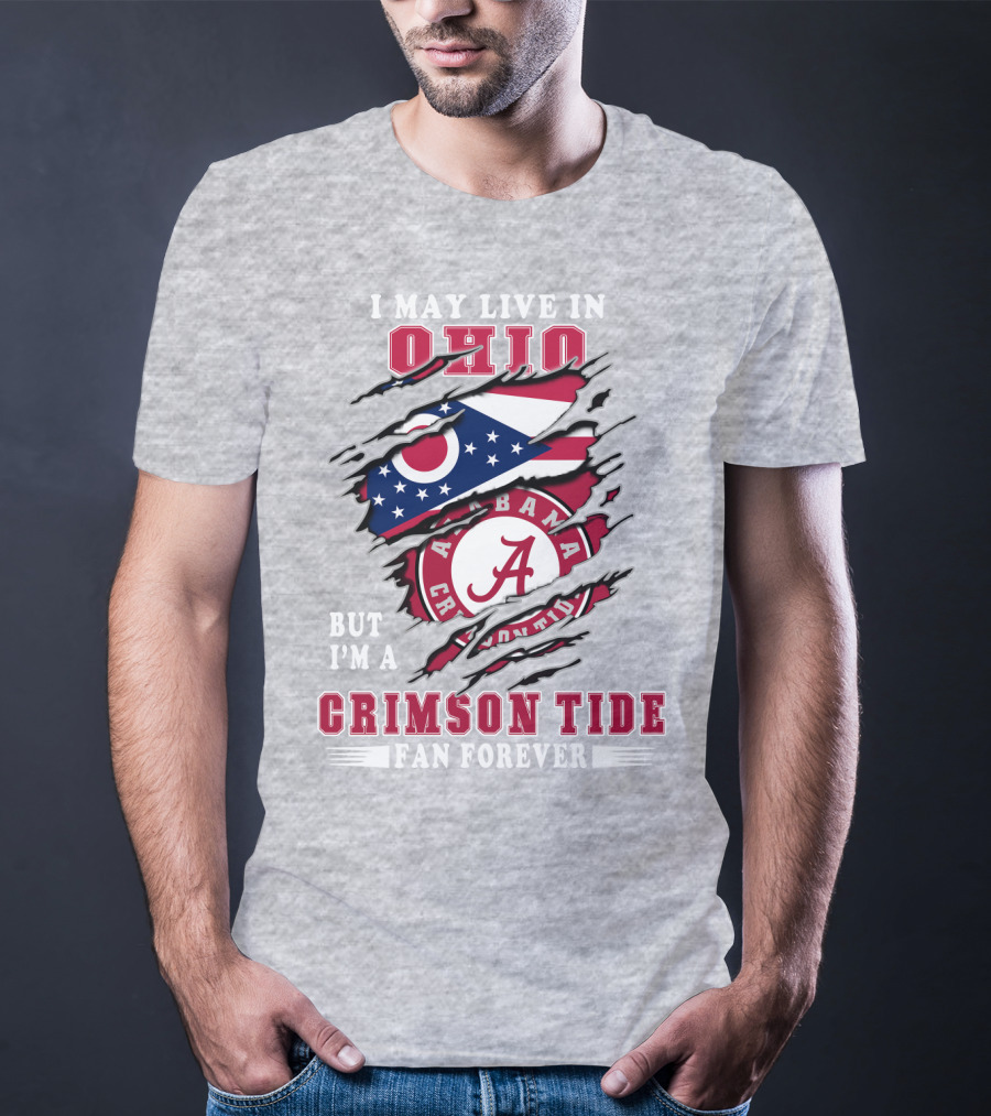 I May Live In Ohio But I'm A Crimson Tide Fan Forever T-Shirt