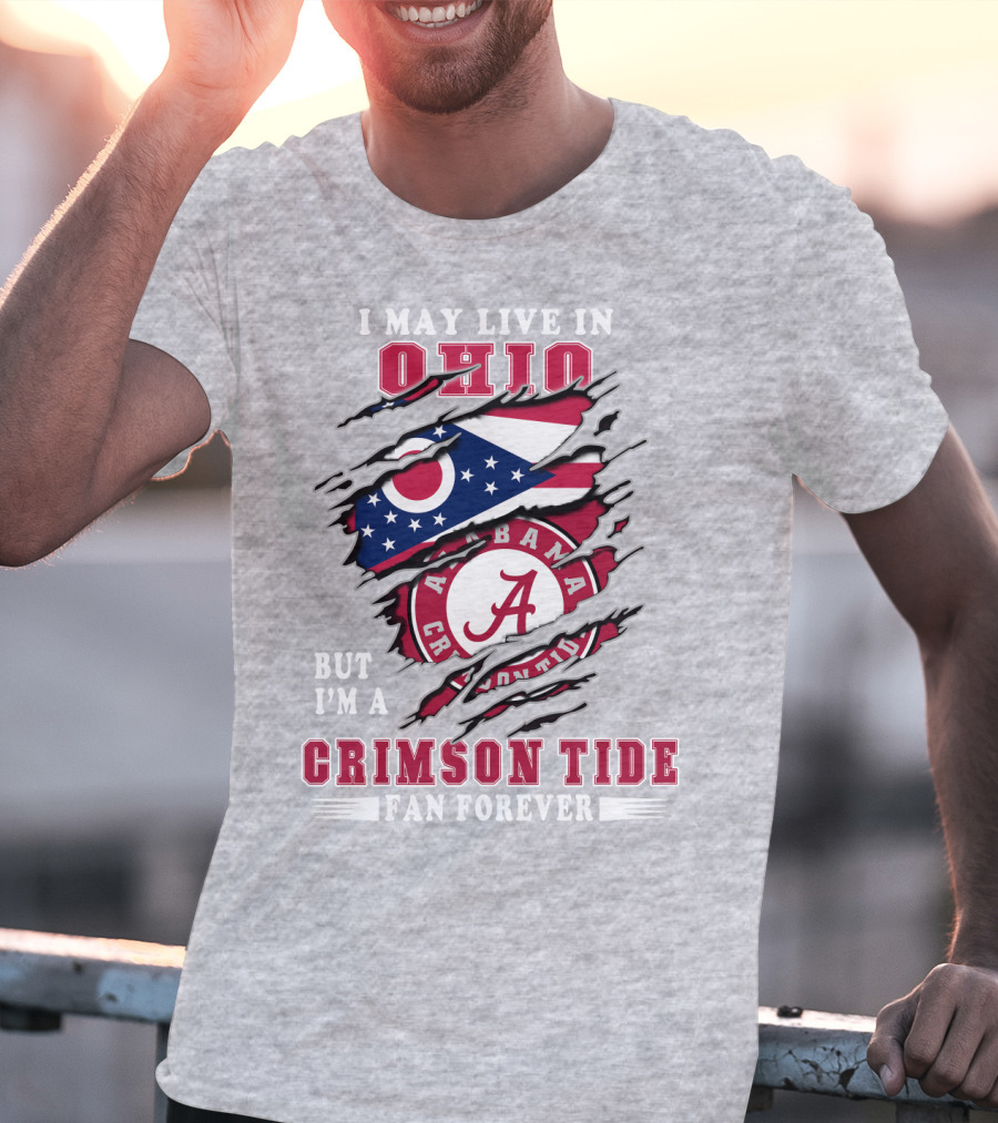 I May Live In Ohio But I'm A Crimson Tide Fan Forever T-Shirt