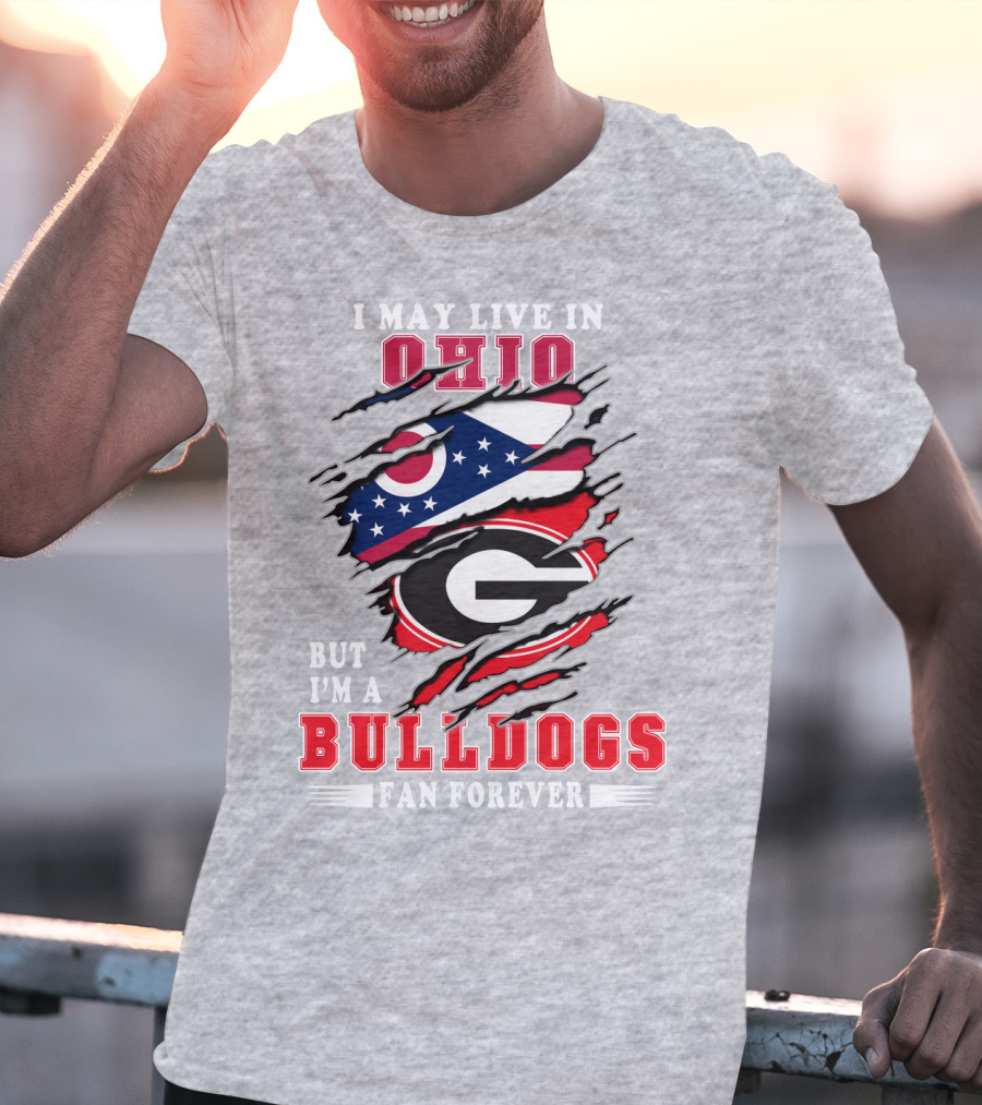 I May Live In Ohio But I'm A Bulldogs Fan Forever T-Shirt