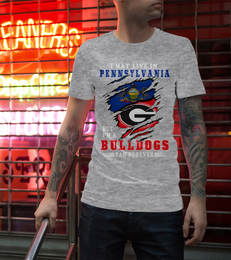 I May Live In Pennsylvania But I'm A Bulldogs Fan Forever T-Shirt