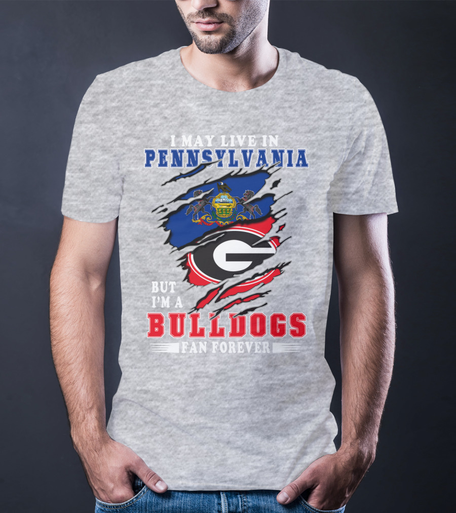 I May Live In Pennsylvania But I'm A Bulldogs Fan Forever T-Shirt