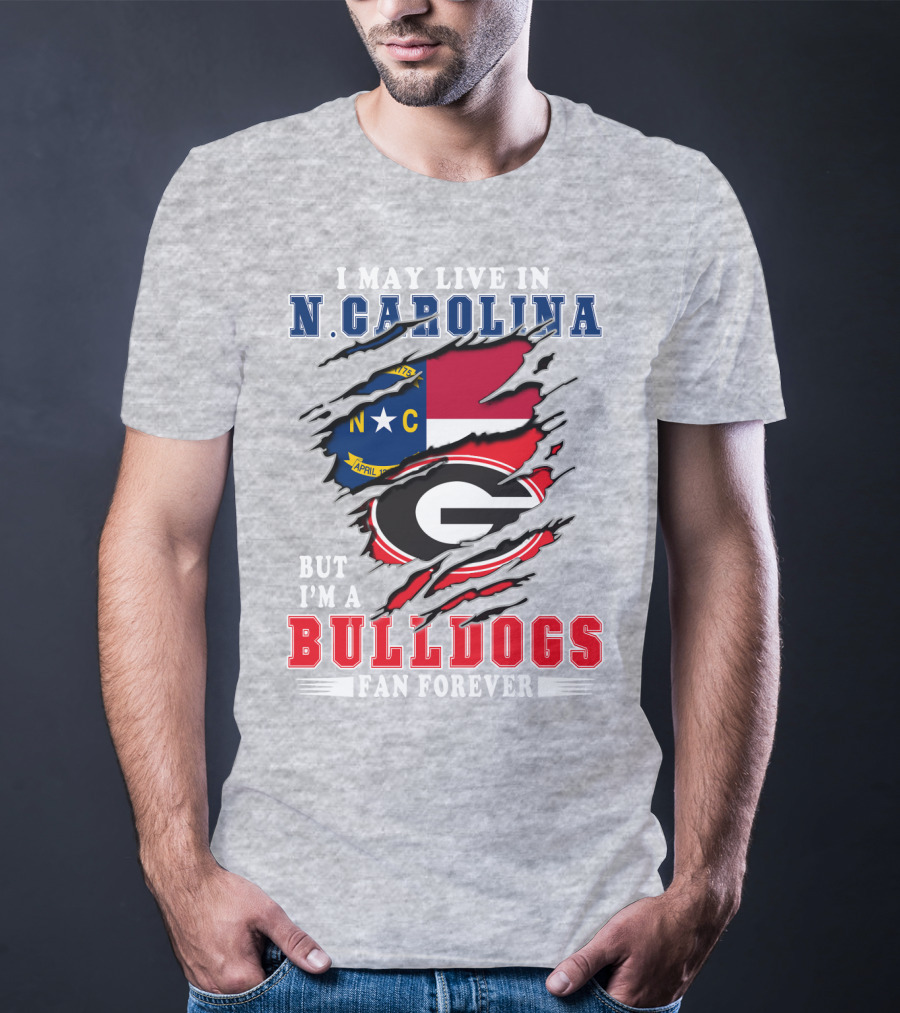 I May Live In N. Carolina But I'm A Bulldogs Fan Forever T-Shirt