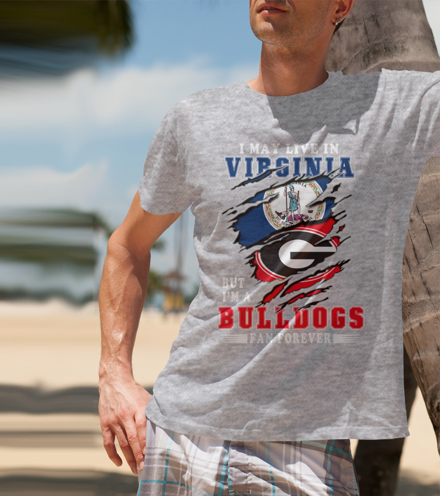 I May Live In Virginia But I'm A Bulldogs Fan Forever T-Shirt